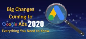 Big Changes Coming to Google Ads 2020 Everything You Need to Know