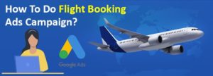 How To Do Flight Booking Ads Campaign